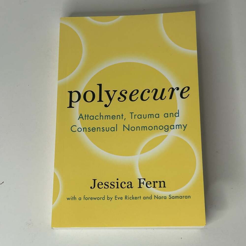 Polysecure: Attachment, Trauma and Consensual Nonmonogamy Paperback Book